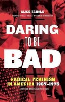 Daring to Be Bad Radical Feminism in America 19671975, Thirtieth Anniversary Edition