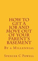 How to Get a Job and Move Out of Your Parent?s Basement