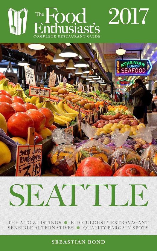 The Food Enthusiast’s Complete Restaurant Guide - Seattle  ... - cover
