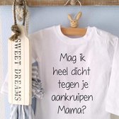 Rompertje baby tekst cadeau eerste moederdag | Mag ik heel dicht tegen je aankruipen mama? | Lange mouw | wit | maat 74/80