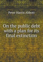 On the Public Debt with a Plan for Its Final Extinction