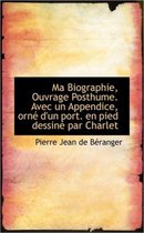 Ma Biographie, Ouvrage Posthume. Avec Un Appendice, Orn D'Un Port. En Pied Dessin Par Charlet