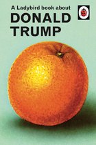 Ladybirds for Grown-Ups - A Ladybird Book About Donald Trump