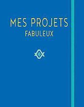 Mes projets fabuleux