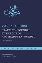 Library of Arabic Literature 57 - Brains Confounded by the Ode of Abū Shādūf Expounded