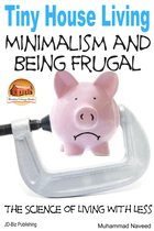 Tiny House Living: Minimalism and Being Frugal