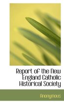 Report of the New England Catholic Historical Society