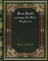 Tom Swift among the Fire Fighters