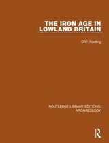 Routledge Library Editions: Archaeology-The Iron Age in Lowland Britain