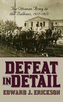 ISBN Defeat in Detail: Ottoman Army in the Balkans, 1912-1913, histoire, Anglais, Couverture rigide, 432 pages