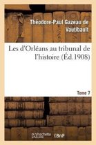 Histoire- Les d'Orl�ans Au Tribunal de l'Histoire. Tome 7