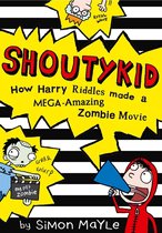 Shoutykid 1 - How Harry Riddles Made a Mega-Amazing Zombie Movie (Shoutykid, Book 1)