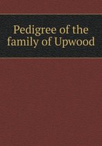 Pedigree of the family of Upwood