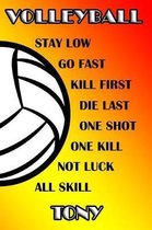 Volleyball Stay Low Go Fast Kill First Die Last One Shot One Kill Not Luck All Skill Tony