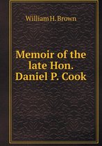 Memoir of the late Hon. Daniel P. Cook