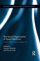 Routledge Research in Sport, Culture and Society-The Social Organization of Sports Medicine