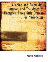 Alladine and Palomides, Interior, and the Death of Tintagiles; Three Little Dramas for Marionettes