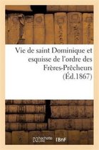 Religion- Vie de Saint Dominique Et Esquisse de l'Ordre Des Frères-Prêcheurs