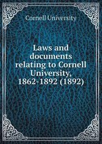 Laws and documents relating to Cornell University, 1862-1892 (1892)
