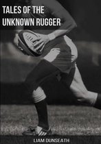 Tales of the Unknown Rugger
