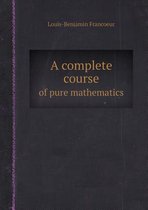 A Complete Course of Pure Mathematics
