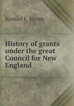 History of grants under the great Council for New England