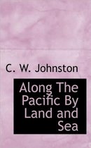 Along the Pacific by Land and Sea