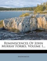 Reminiscences of John Murray Forbes, Volume 1...