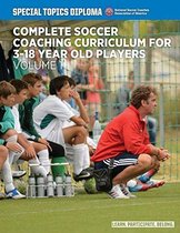 Complete Soccer Coaching Curriculum for 3-18 Year Old Players - Volume 1