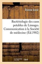 Sciences- Bactériologie Des Eaux Potables de Limoges, Communication Faite À La Société de Médecine