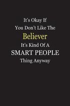 It's Okay If You Don't Like The Believer It's Kind Of A Smart People Thing Anyway
