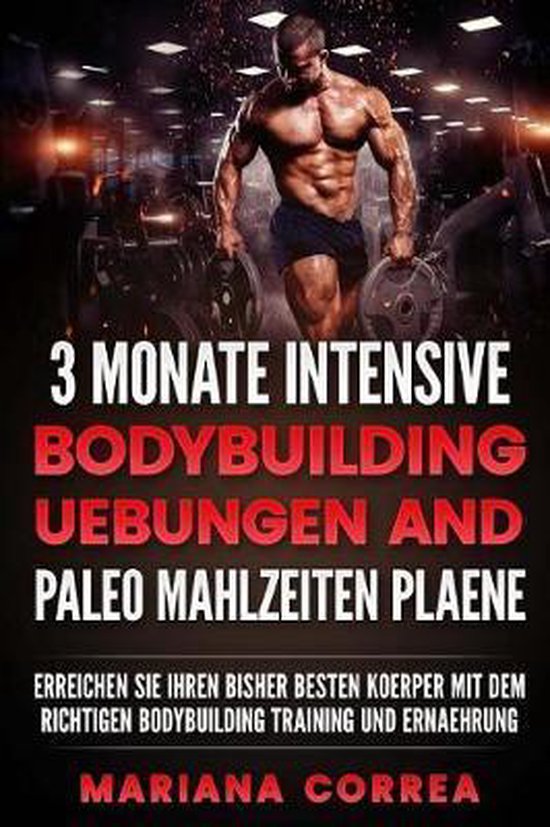 3 Monate Intensive Bodybuilding Uebungen Und Paleo Mahlzeite ... - cover