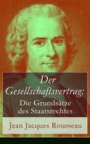 Der Gesellschaftsvertrag: Die Grundsätze des Staatsrechtes (Vollständige deutsche Ausgabe)