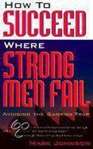 How to Succeed Where Strong Men Fail