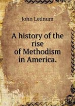 A history of the rise of Methodism in America