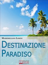 Destinazione Paradiso. Come Vivere una Vacanza Perfetta e Ritrovare il Benessere. (Ebook Italiano - Anteprima Gratis)