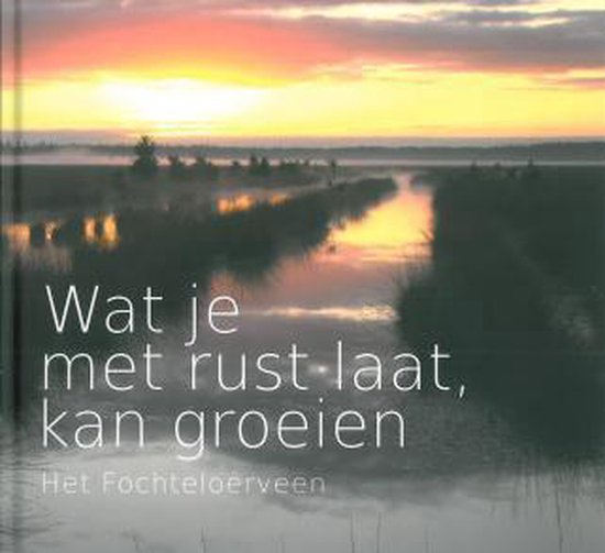 9789081138635 - Wat je met rust laat kan groeien