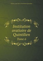 Institution oratioire de Quintilien Tome 6