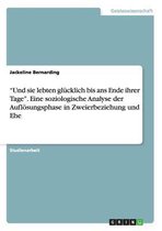 Und sie lebten glucklich bis ans Ende ihrer Tage. Eine soziologische Analyse der Aufloesungsphase in Zweierbeziehung und Ehe