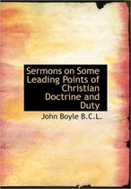 Sermons on Some Leading Points of Christian Doctrine and Duty