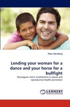 Lending your woman for a dance and your horse for a bullfight