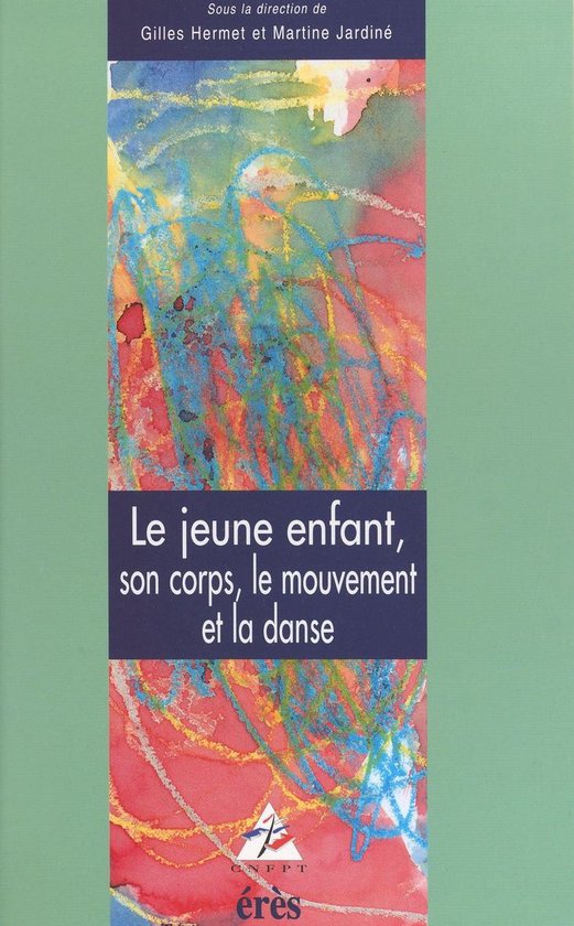 Le jeune enfant, son corps, le mouvement et la danse - cover