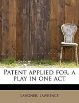 Patent Applied For, a Play in One Act