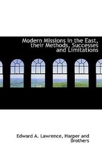 Modern Missions in the East, Their Methods, Successes and Limitations