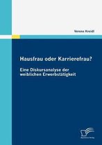 Hausfrau oder Karrierefrau? Eine Diskursanalyse der weiblichen Erwerbstätigkeit