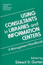 Using Consultants in Libraries and Information Centers