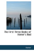 The First Three Books of Homer's Iliad