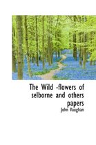 The Wild -Flowers of Selborne and Others Papers