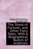 The Shoes of Fortune, and Other Fairy Tales, with a Biographical Sketch of Andersen