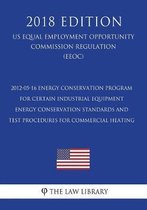 2012-05-16 Energy Conservation Program for Certain Industrial Equipment - Energy Conservation Standards and Test Procedures for Commercial Heating (Us Energy Efficiency and Renewable Energy O